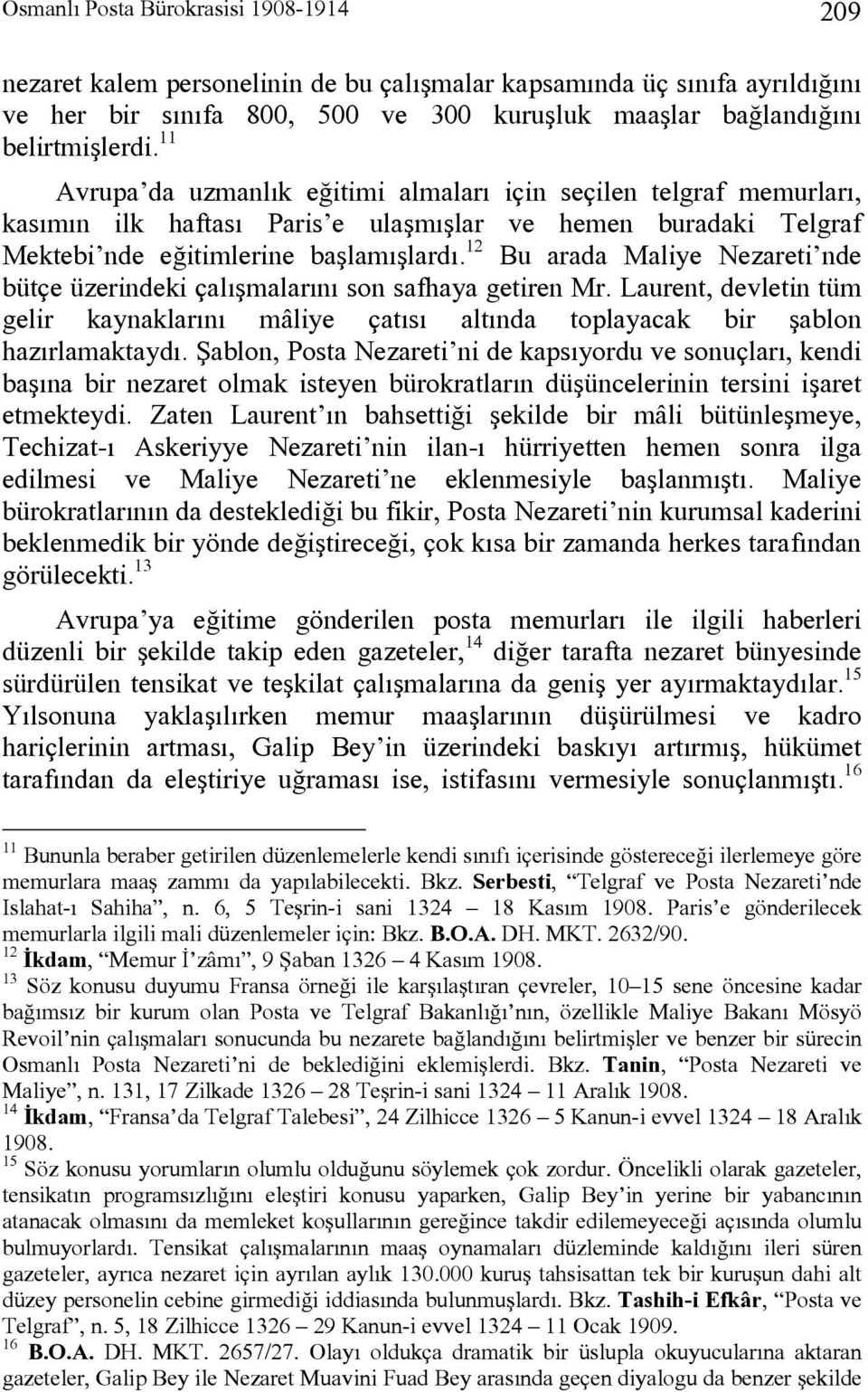 12 Bu arada Maliye Nezareti nde bütçe üzerindeki çalışmalarını son safhaya getiren Mr. Laurent, devletin tüm gelir kaynaklarını mâliye çatısı altında toplayacak bir şablon hazırlamaktaydı.