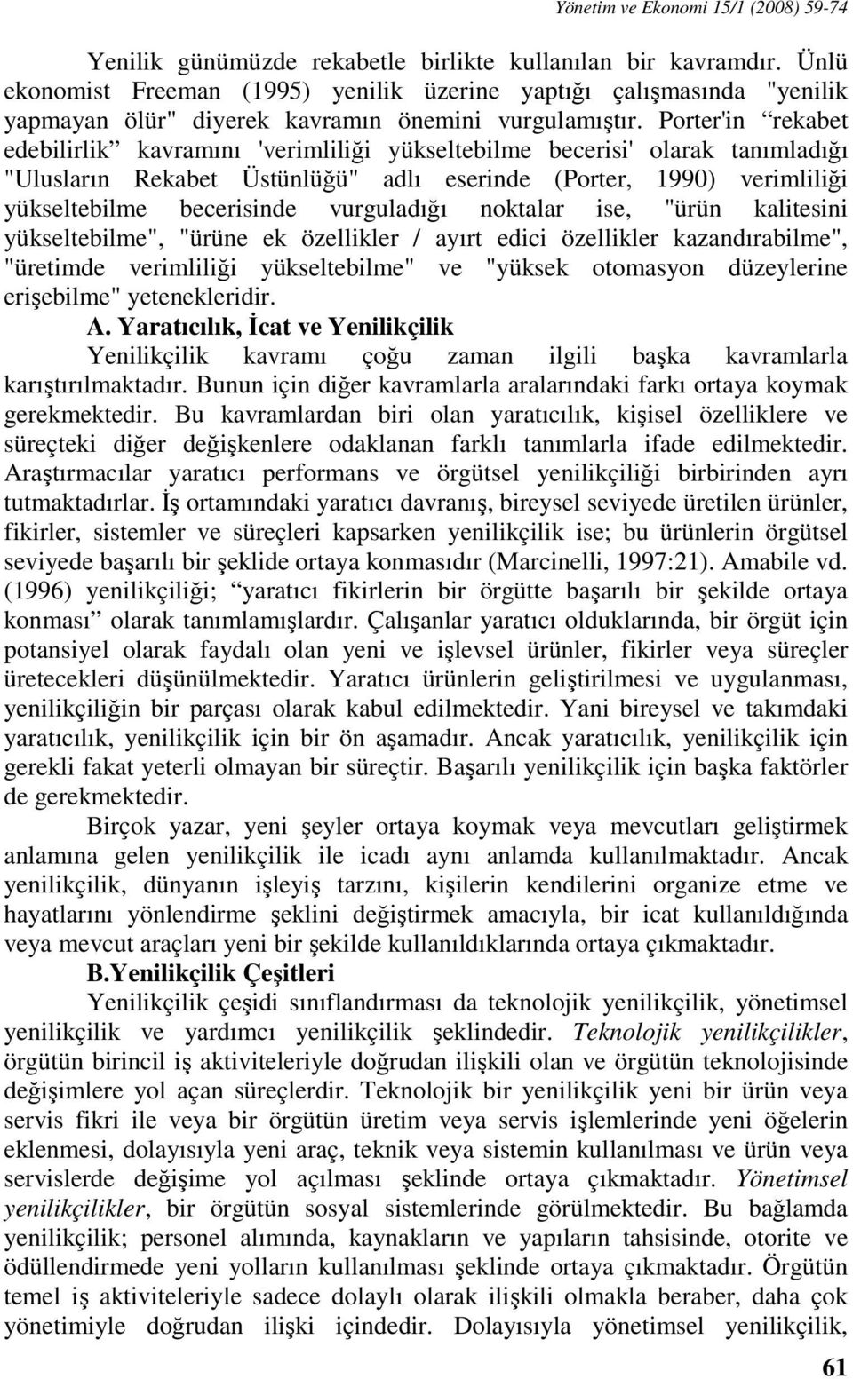 Porter'in rekabet edebilirlik kavramını 'verimliliği yükseltebilme becerisi' olarak tanımladığı "Ulusların Rekabet Üstünlüğü" adlı eserinde (Porter, 1990) verimliliği yükseltebilme becerisinde