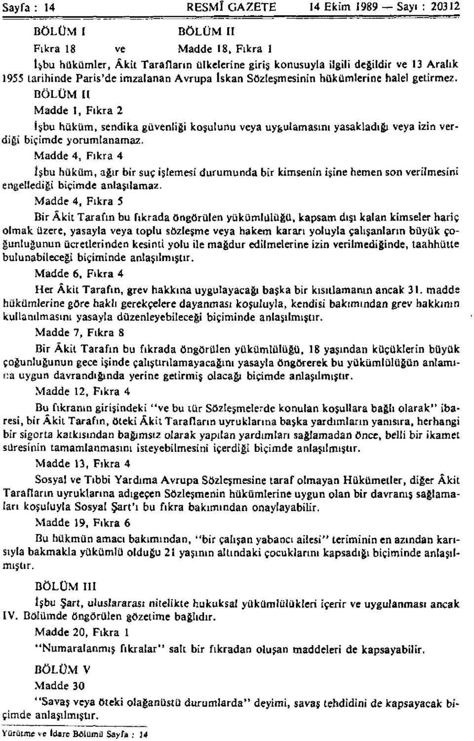 BÖLÜM II Madde 1, Fıkra 2 İşbu hüküm, sendika güvenliği koşulunu veya uygulamasını yasakladığı veya izin verdiği biçimde yorumlanamaz.