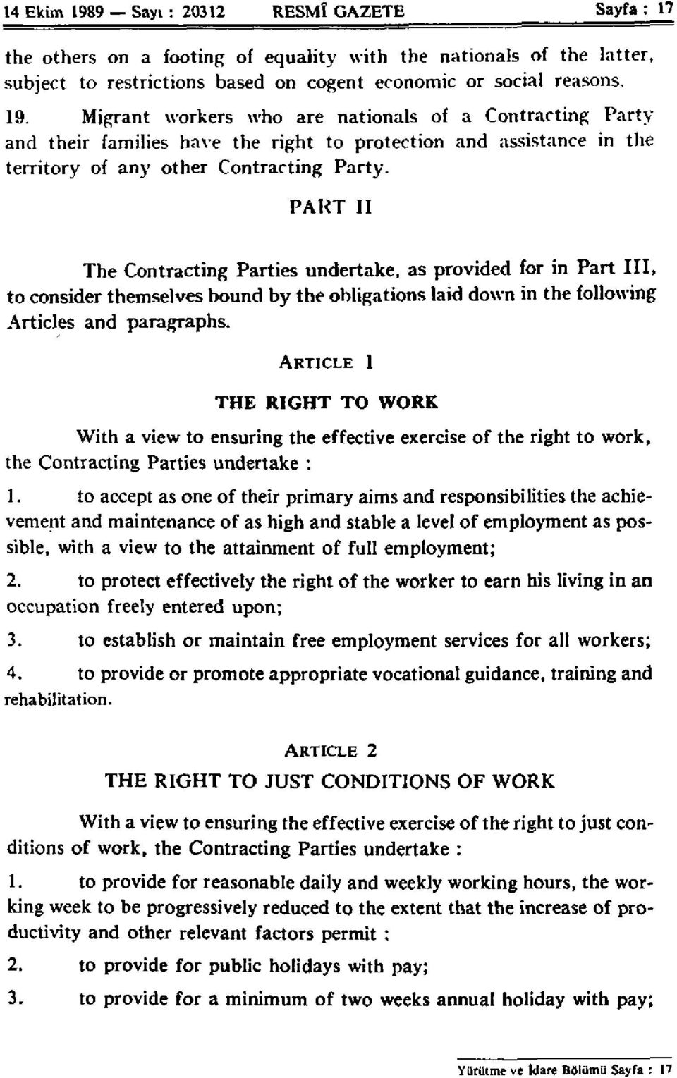 ARTICLE 1 THE RIGHT TO WORK With a view to ensuring the effective exercise of the right to work, the Contracting Parties undertake : 1.