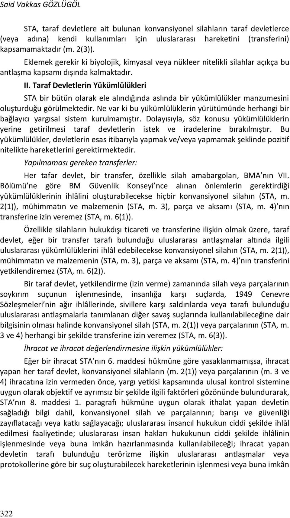 Taraf Devletlerin Yükümlülükleri STA bir bütün olarak ele alındığında aslında bir yükümlülükler manzumesini oluşturduğu görülmektedir.