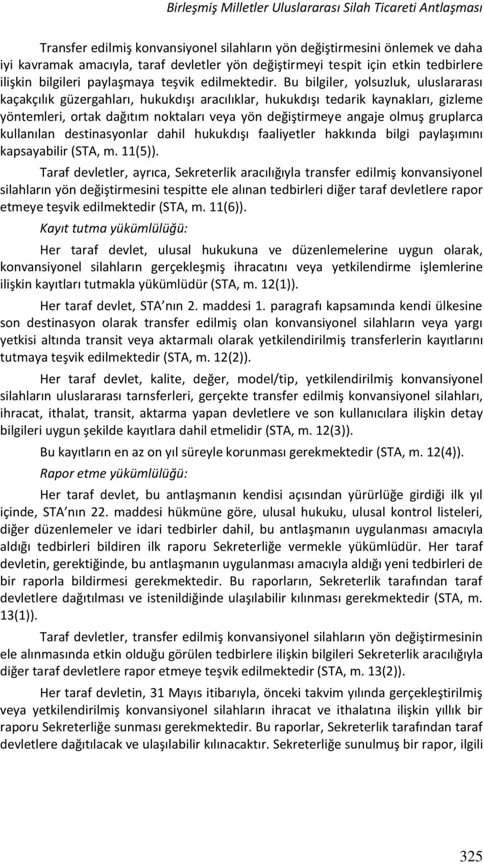 Bu bilgiler, yolsuzluk, uluslararası kaçakçılık güzergahları, hukukdışı aracılıklar, hukukdışı tedarik kaynakları, gizleme yöntemleri, ortak dağıtım noktaları veya yön değiştirmeye angaje olmuş