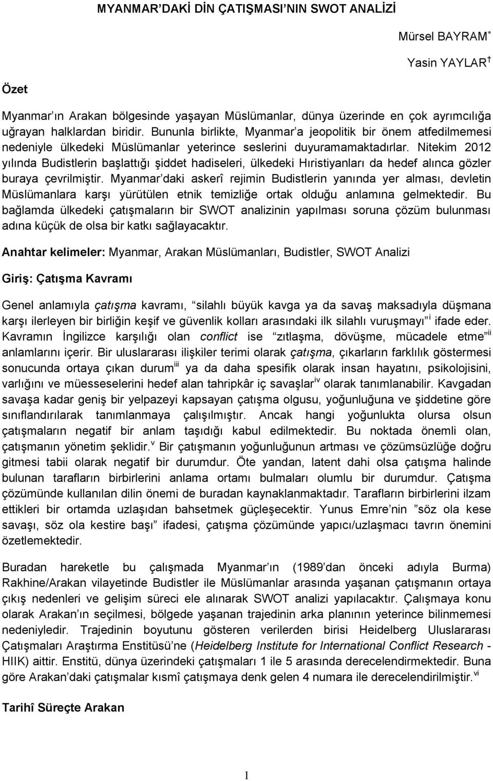 Nitekim 2012 yılında Budistlerin başlattığı şiddet hadiseleri, ülkedeki Hıristiyanları da hedef alınca gözler buraya çevrilmiştir.