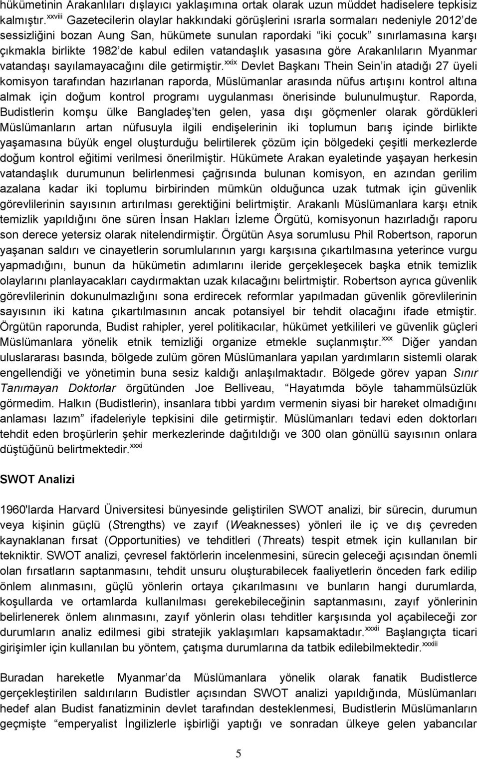 kabul edilen vatandaşlık yasasına göre Arakanlıların Myanmar vatandaşı sayılamayacağını dile getirmiştir.