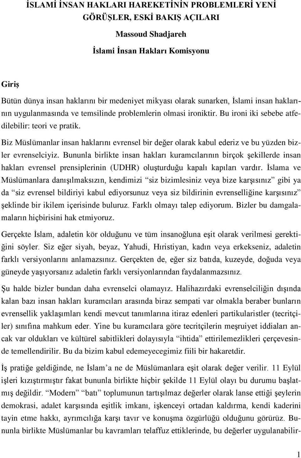 Biz Müslümanlar insan haklarını evrensel bir değer olarak kabul ederiz ve bu yüzden bizler evrenselciyiz.