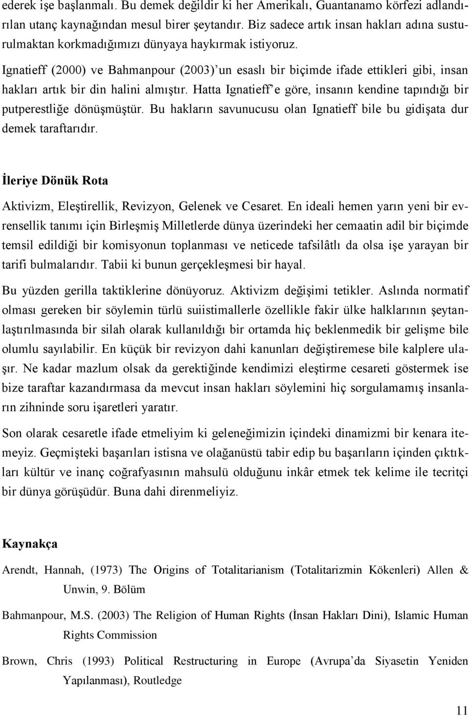 Ignatieff (2000) ve Bahmanpour (2003) un esaslı bir biçimde ifade ettikleri gibi, insan hakları artık bir din halini almıştır.