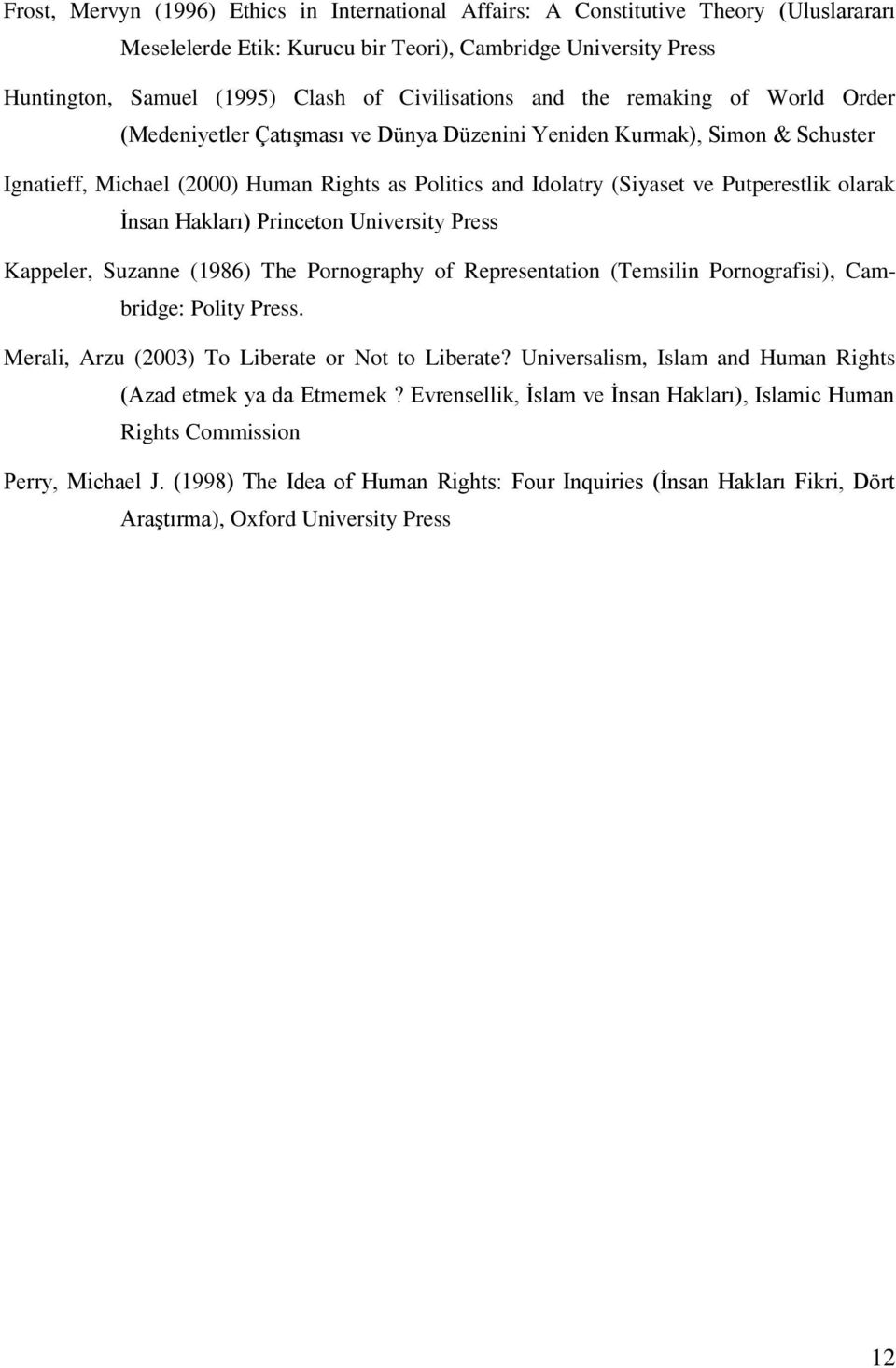 Putperestlik olarak İnsan Hakları) Princeton University Press Kappeler, Suzanne (1986) The Pornography of Representation (Temsilin Pornografisi), Cambridge: Polity Press.