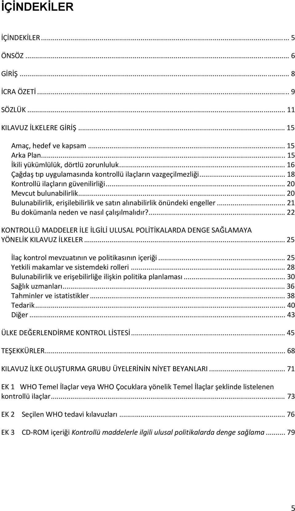 .. 20 Bulunabilirlik, erişilebilirlik ve satın alınabilirlik önündeki engeller... 21 Bu dokümanla neden ve nasıl çalışılmalıdır?