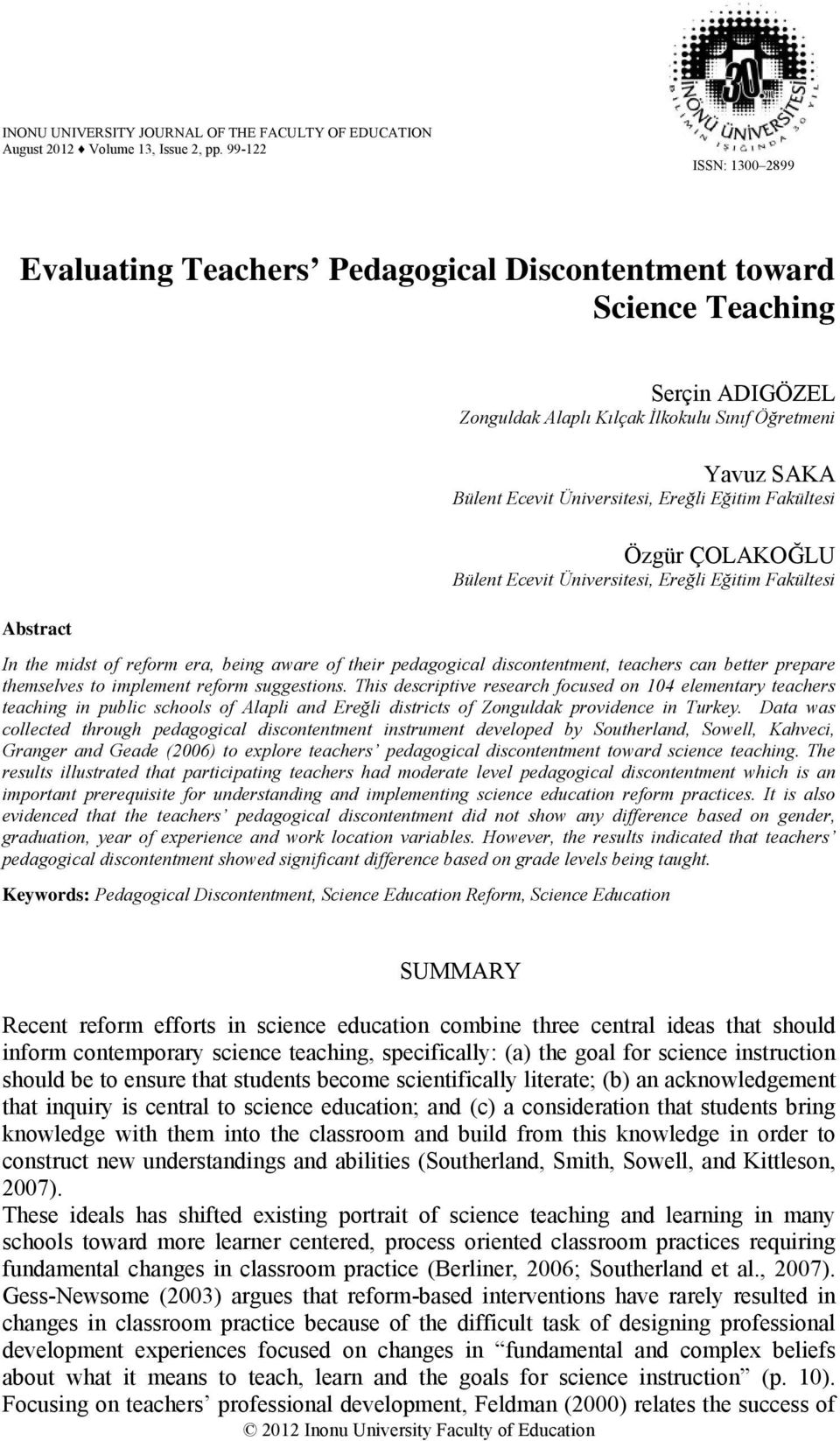 Ereğli Eğitim Fakültesi Özgür ÇOLAKOĞLU Bülent Ecevit Üniversitesi, Ereğli Eğitim Fakültesi Abstract In the midst of reform era, being aware of their pedagogical discontentment, teachers can better