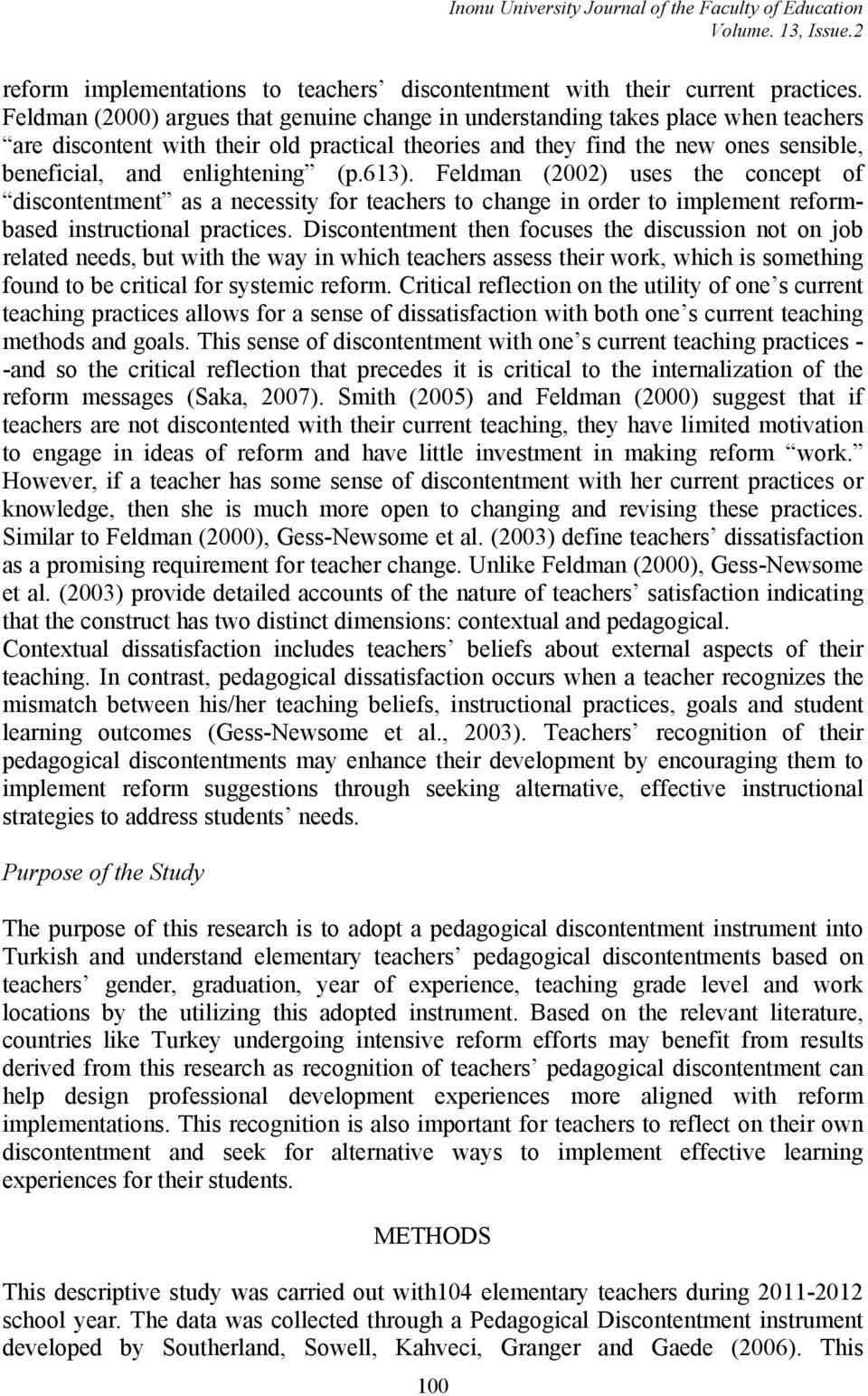 (p.613). Feldman (2002) uses the concept of discontentment as a necessity for teachers to change in order to implement reformbased instructional practices.