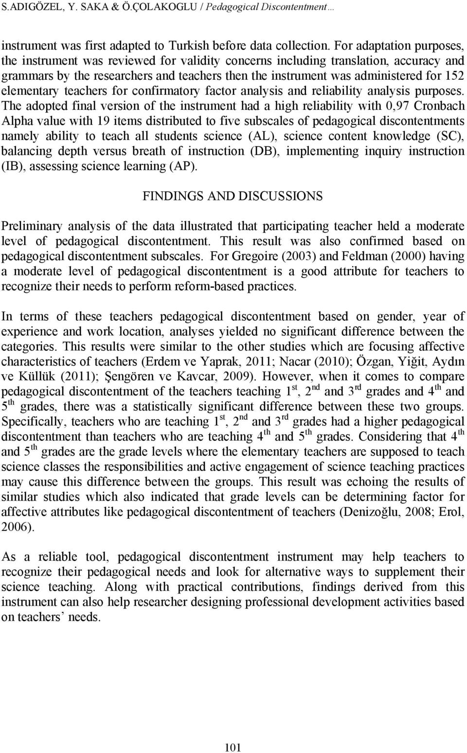 elementary teachers for confirmatory factor analysis and reliability analysis purposes.