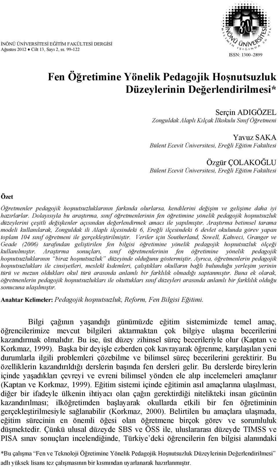 Üniversitesi, Ereğli Eğitim Fakültesi Özgür ÇOLAKOĞLU Bülent Ecevit Üniversitesi, Ereğli Eğitim Fakültesi Özet Öğretmenler pedagojik hoşnutsuzluklarının farkında olurlarsa, kendilerini değişim ve