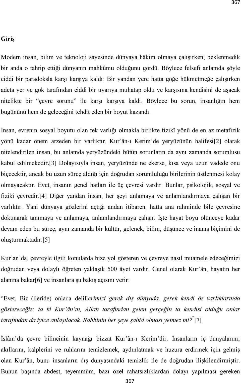 kendisini de aşacak nitelikte bir çevre sorunu ile karşı karşıya kaldı. Böylece bu sorun, insanlığın hem bugününü hem de geleceğini tehdit eden bir boyut kazandı.