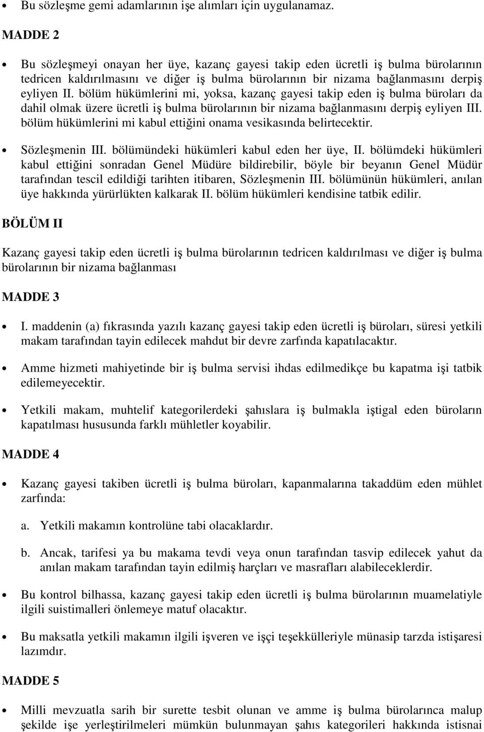 bölüm hükümlerini mi, yoksa, kazanç gayesi takip eden iş bulma büroları da dahil olmak üzere ücretli iş bulma bürolarının bir nizama bağlanmasını derpiş eyliyen III.