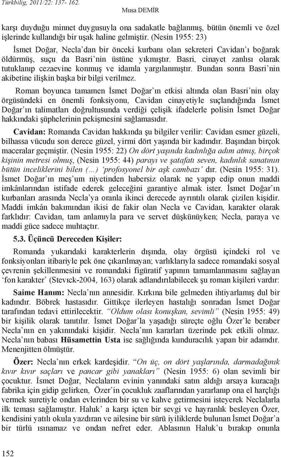 Basri, cinayet zanl s olarak tutuklan p cezaevine konmu ve idamla yarg lanm t r. Bundan sonra Basri nin akibetine ili kin ba ka bir bilgi verilmez.