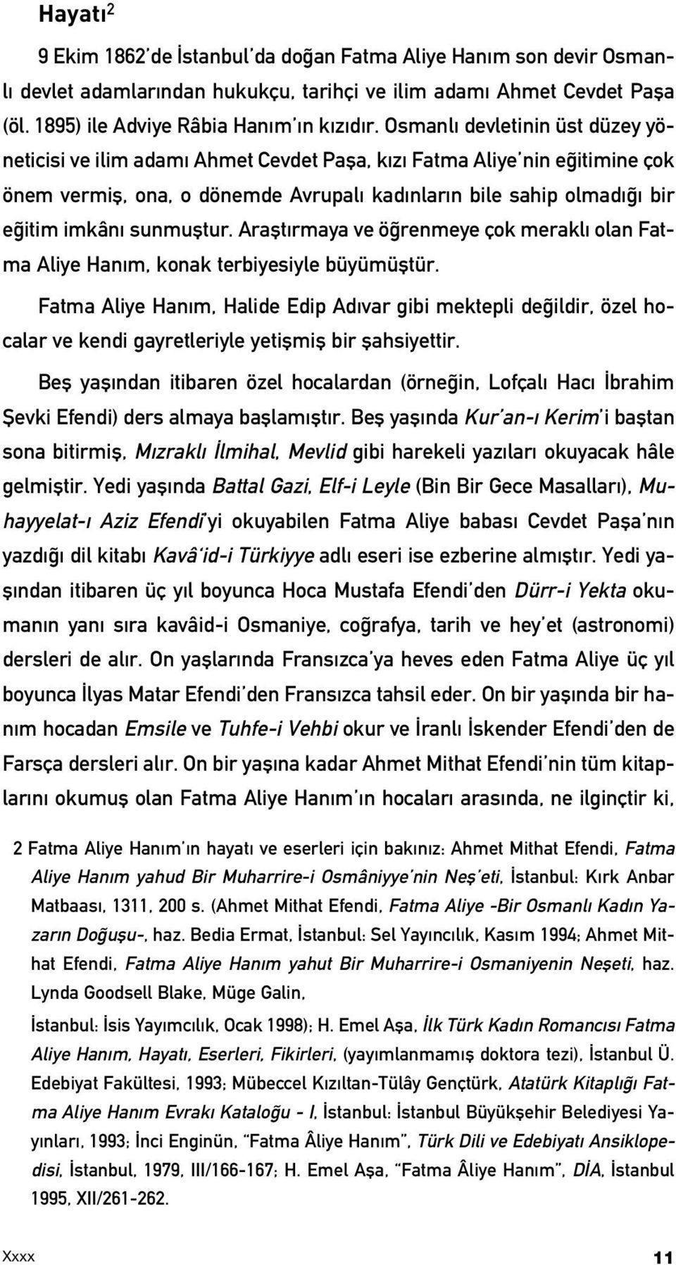 Araflt rmaya ve ö renmeye çok merakl olan Fatma Aliye Han m, konak terbiyesiyle büyümüfltür.