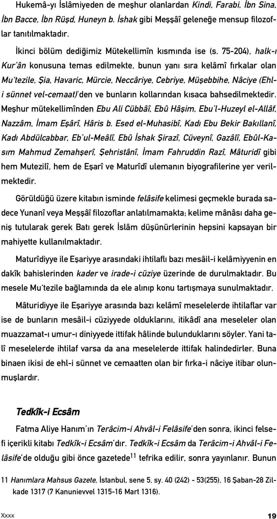 75-204), halk- Kur ân konusuna temas edilmekte, bunun yan s ra kelâmî f rkalar olan Mu tezile, fiia, Havaric, Mürcie, Neccâriye, Cebriye, Müflebbihe, Nâciye (Ehli sünnet vel-cemaat) den ve bunlar n