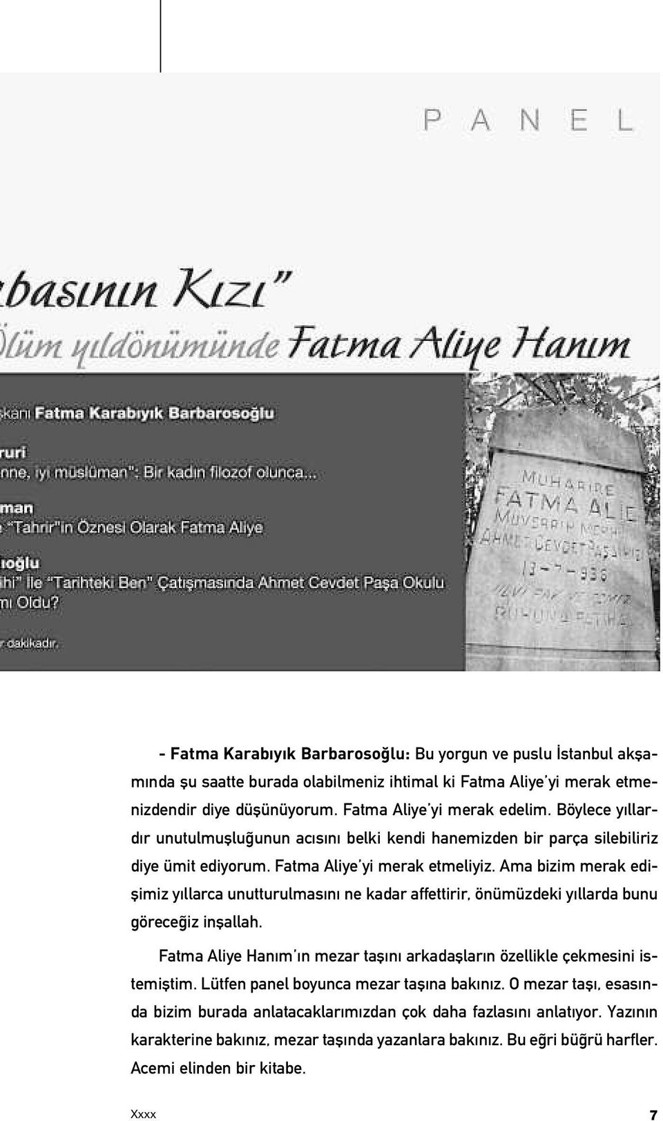 Ama bizim merak ediflimiz y llarca unutturulmas n ne kadar affettirir, önümüzdeki y llarda bunu görece iz inflallah.