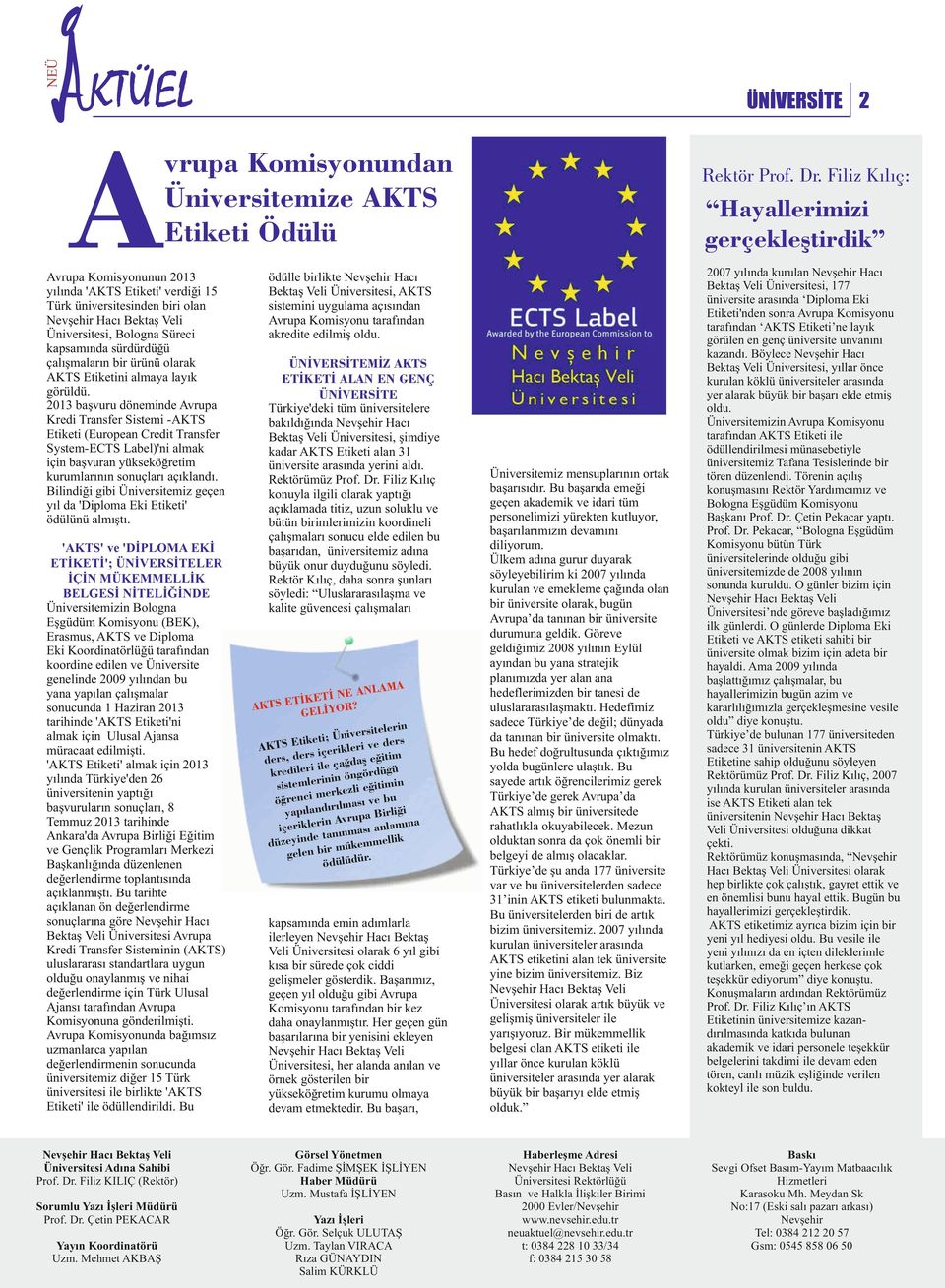 2013 başvuru dönmind Avrupa Krdi Transfr Sistmi -AKTS Etikti (Europan Crdit Transfr Systm-ECTS Labl)'ni almak için başvuran yüksköğrtim kurumlarının sonuçları açıklandı.