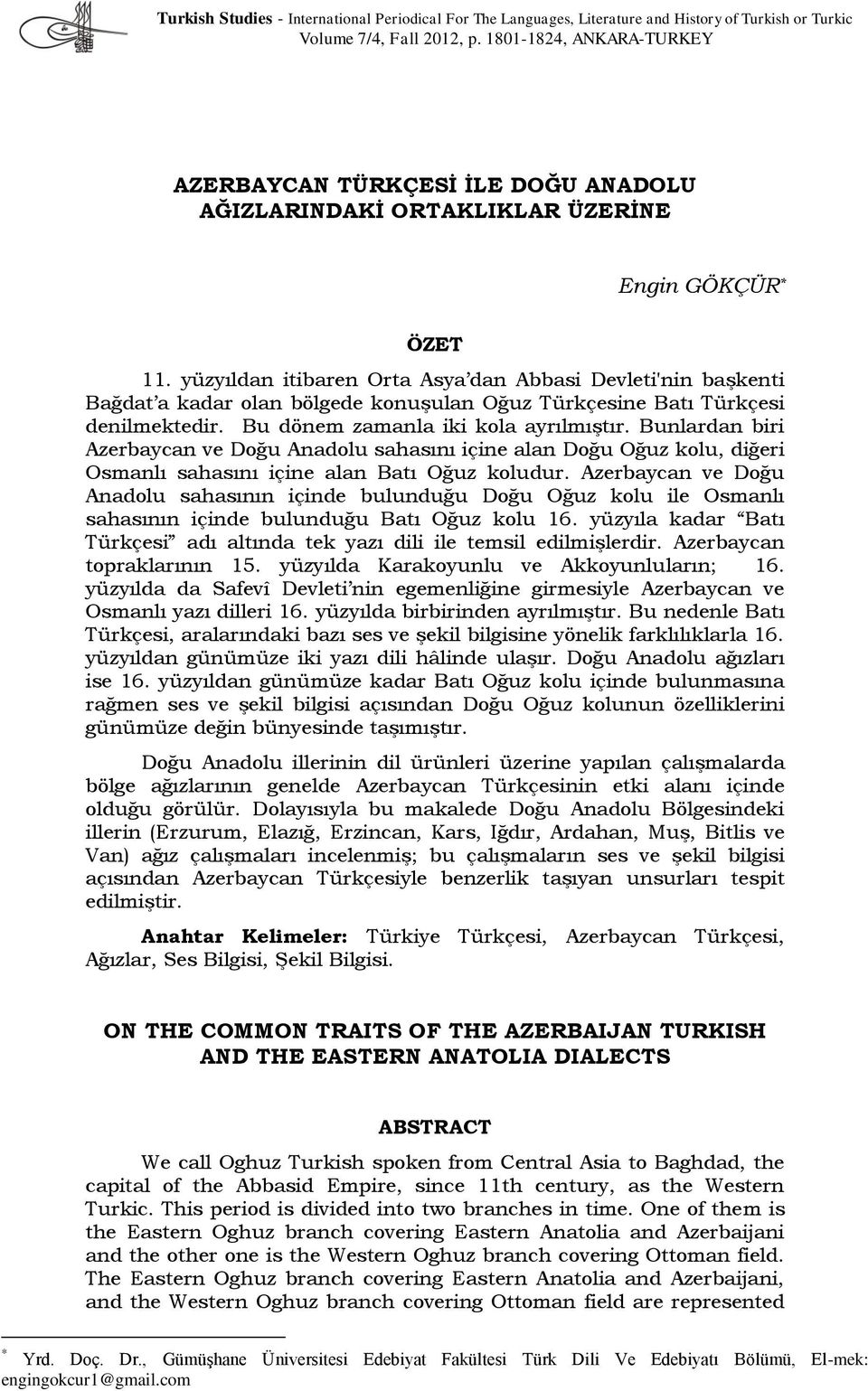 yüzyıldan itibaren Orta Asya dan Abbasi Devleti'nin başkenti Bağdat a kadar olan bölgede konuşulan Oğuz Türkçesine Batı Türkçesi denilmektedir. Bu dönem zamanla iki kola ayrılmıştır.