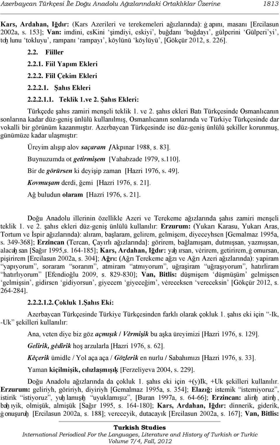 2.2.1. Şahıs Ekleri 2.2.2.1.1. Teklik 1.ve 2. Şahıs Ekleri: Türkçede Ģahıs zamiri menģeli teklik 1. ve 2.