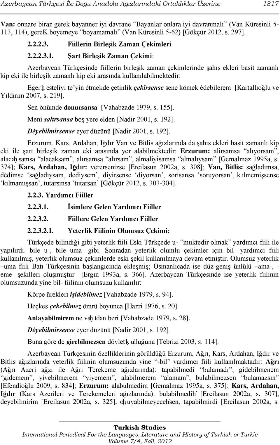 , s. 297]. 2.2.2.3. Fiillerin Birleşik Zaman Çekimleri 2.2.2.3.1.