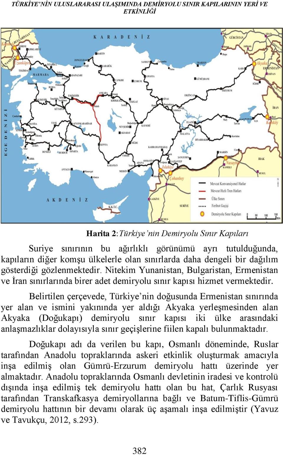 Nitekim Yunanistan, Bulgaristan, Ermenistan ve İran sınırlarında birer adet demiryolu sınır kapısı hizmet vermektedir.