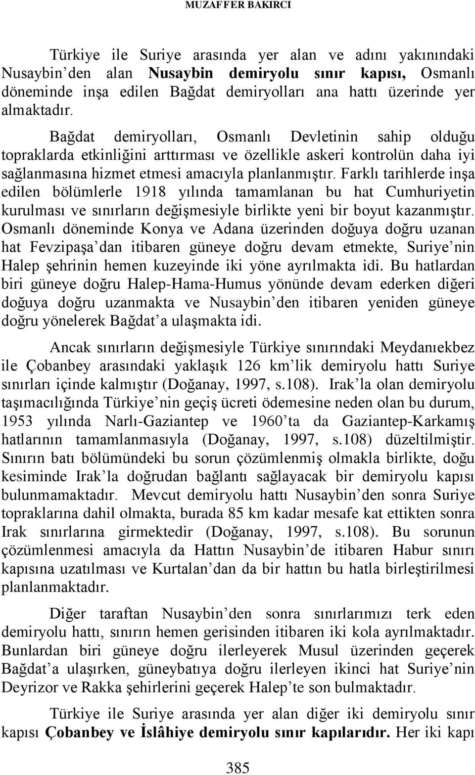 Farklı tarihlerde inşa edilen bölümlerle 1918 yılında tamamlanan bu hat Cumhuriyetin kurulması ve sınırların değişmesiyle birlikte yeni bir boyut kazanmıştır.