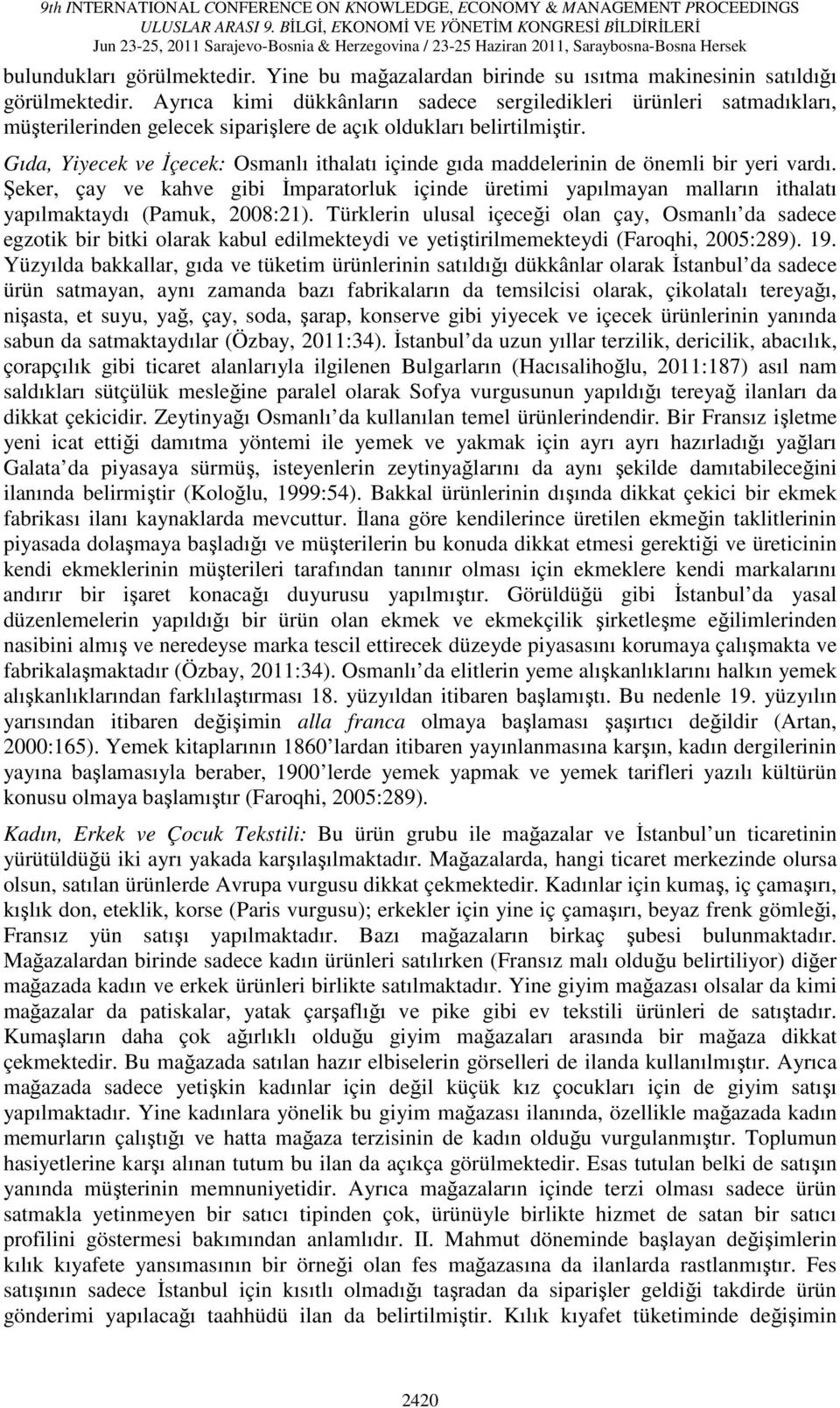 Gıda, Yiyecek ve İçecek: Osmanlı ithalatı içinde gıda maddelerinin de önemli bir yeri vardı.