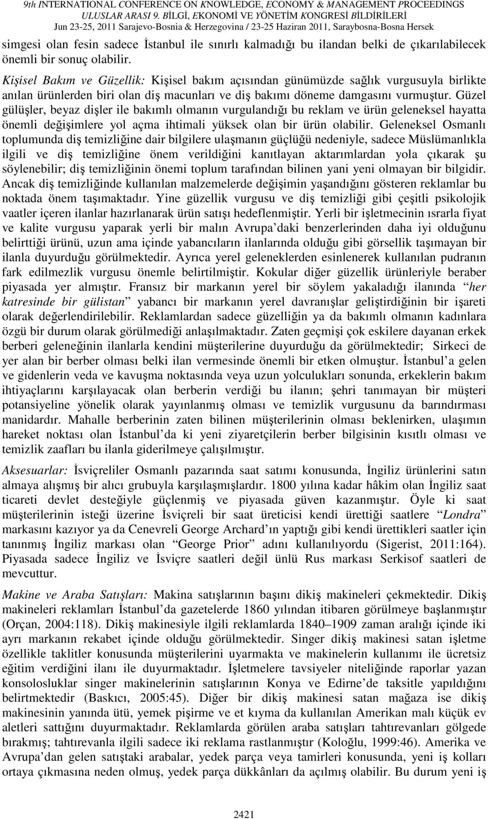 Güzel gülüşler, beyaz dişler ile bakımlı olmanın vurgulandığı bu reklam ve ürün geleneksel hayatta önemli değişimlere yol açma ihtimali yüksek olan bir ürün olabilir.