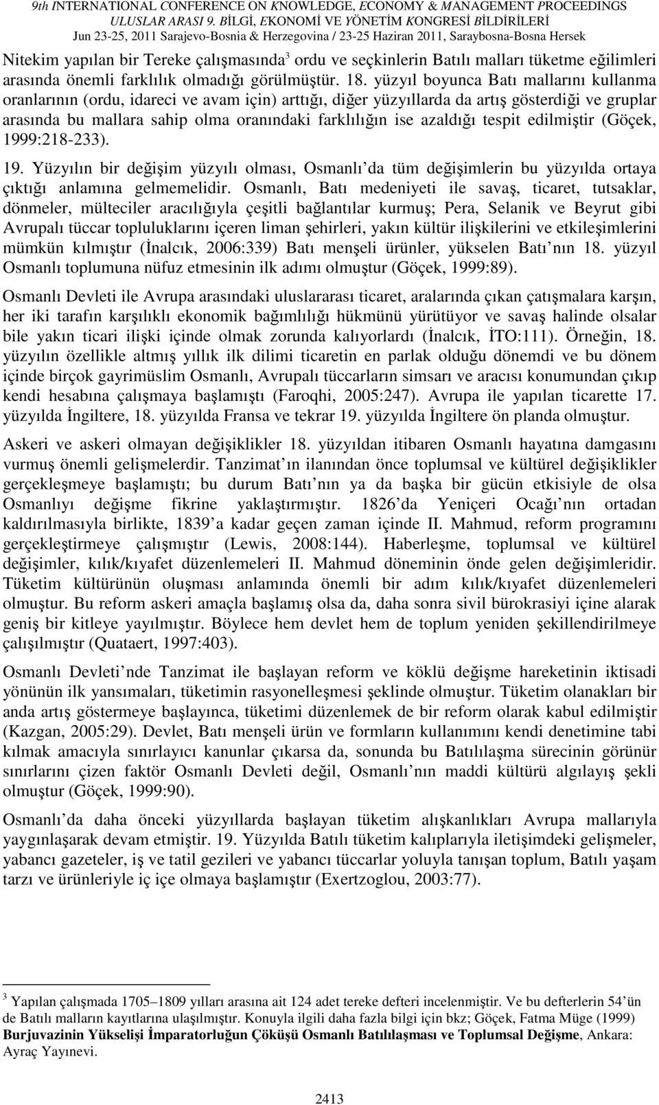 azaldığı tespit edilmiştir (Göçek, 1999:218-233). 19. Yüzyılın bir değişim yüzyılı olması, Osmanlı da tüm değişimlerin bu yüzyılda ortaya çıktığı anlamına gelmemelidir.