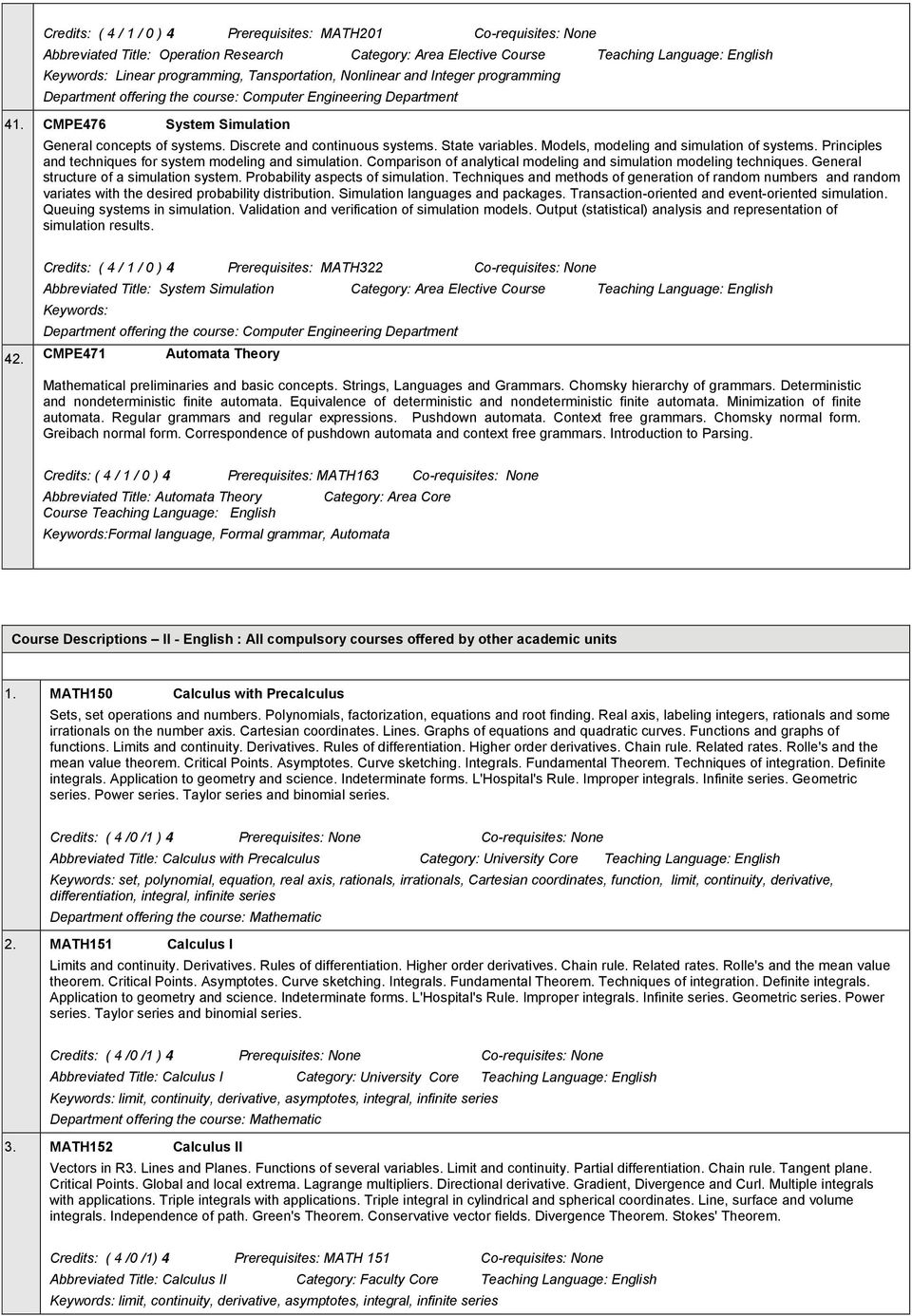 Models, modeling and simulation of systems. Principles and techniques for system modeling and simulation. Comparison of analytical modeling and simulation modeling techniques.