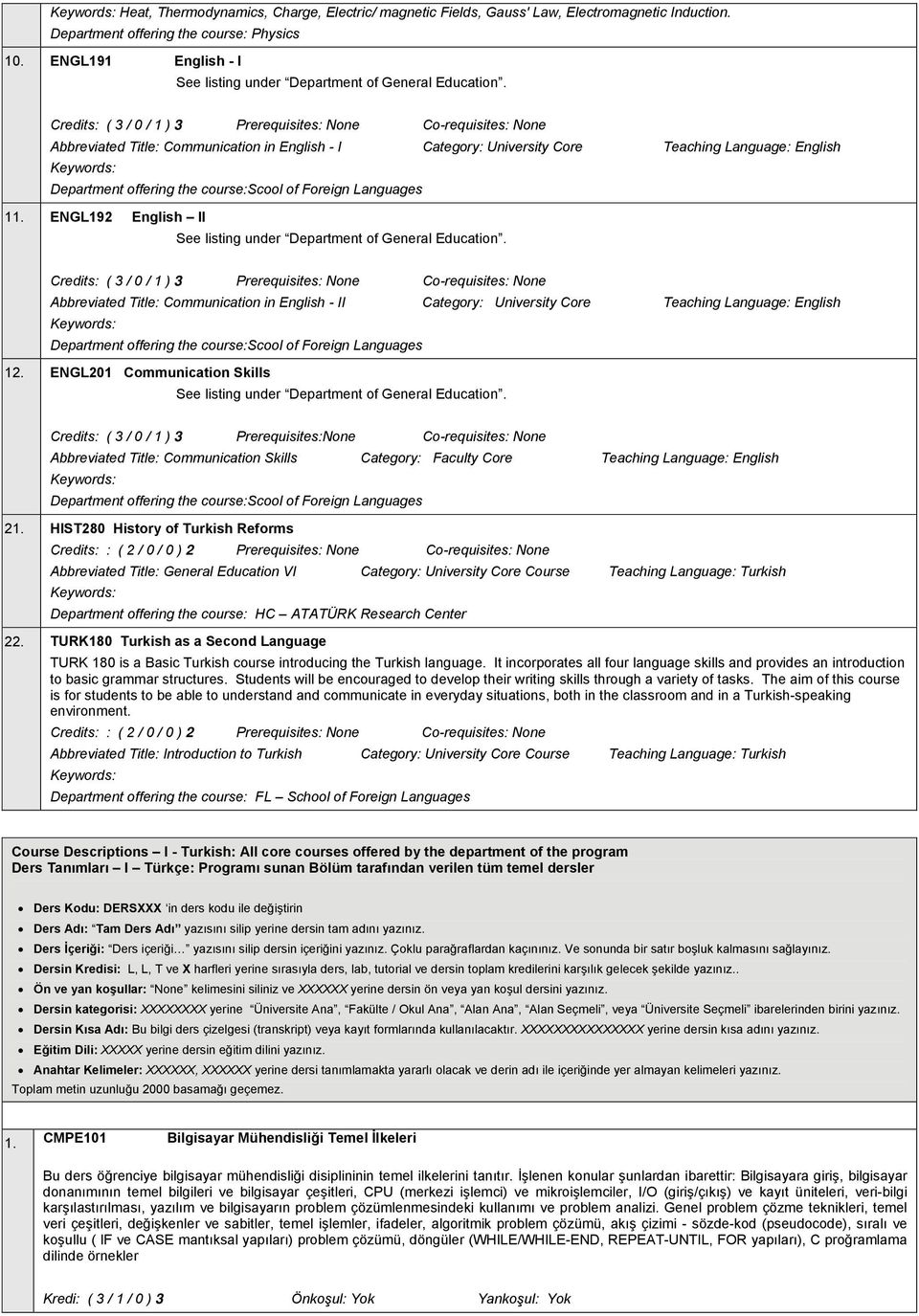 Credits: ( 3 / 0 / 1 ) 3 Prerequisites: None Co-requisites: None Abbreviated Title: Communication in English - I Category: University Core Teaching Language: English Keywords: Department offering the