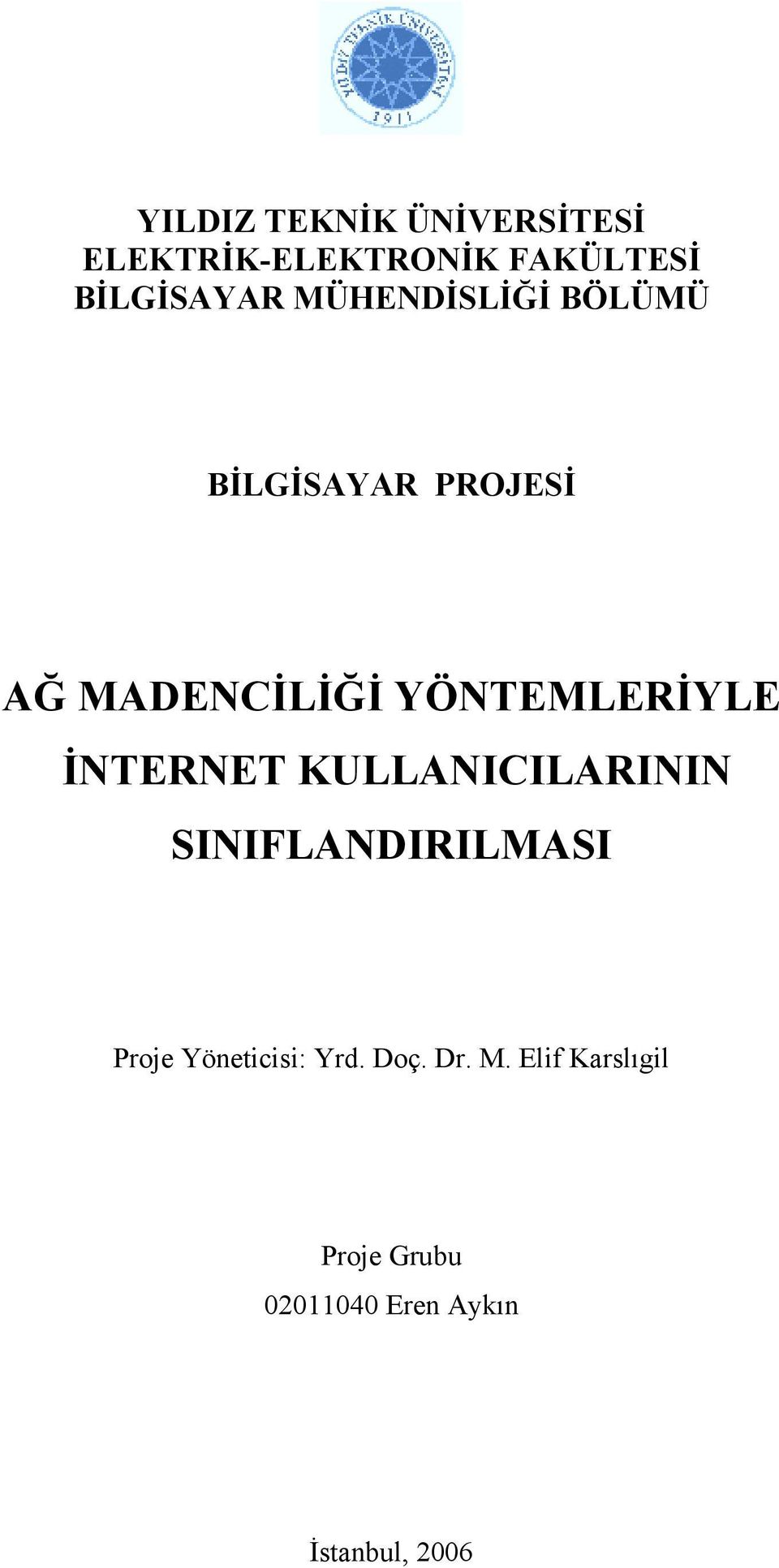 İNTERNET KULLANICILARININ SINIFLANDIRILMASI Proje Yöneticisi: Yrd.