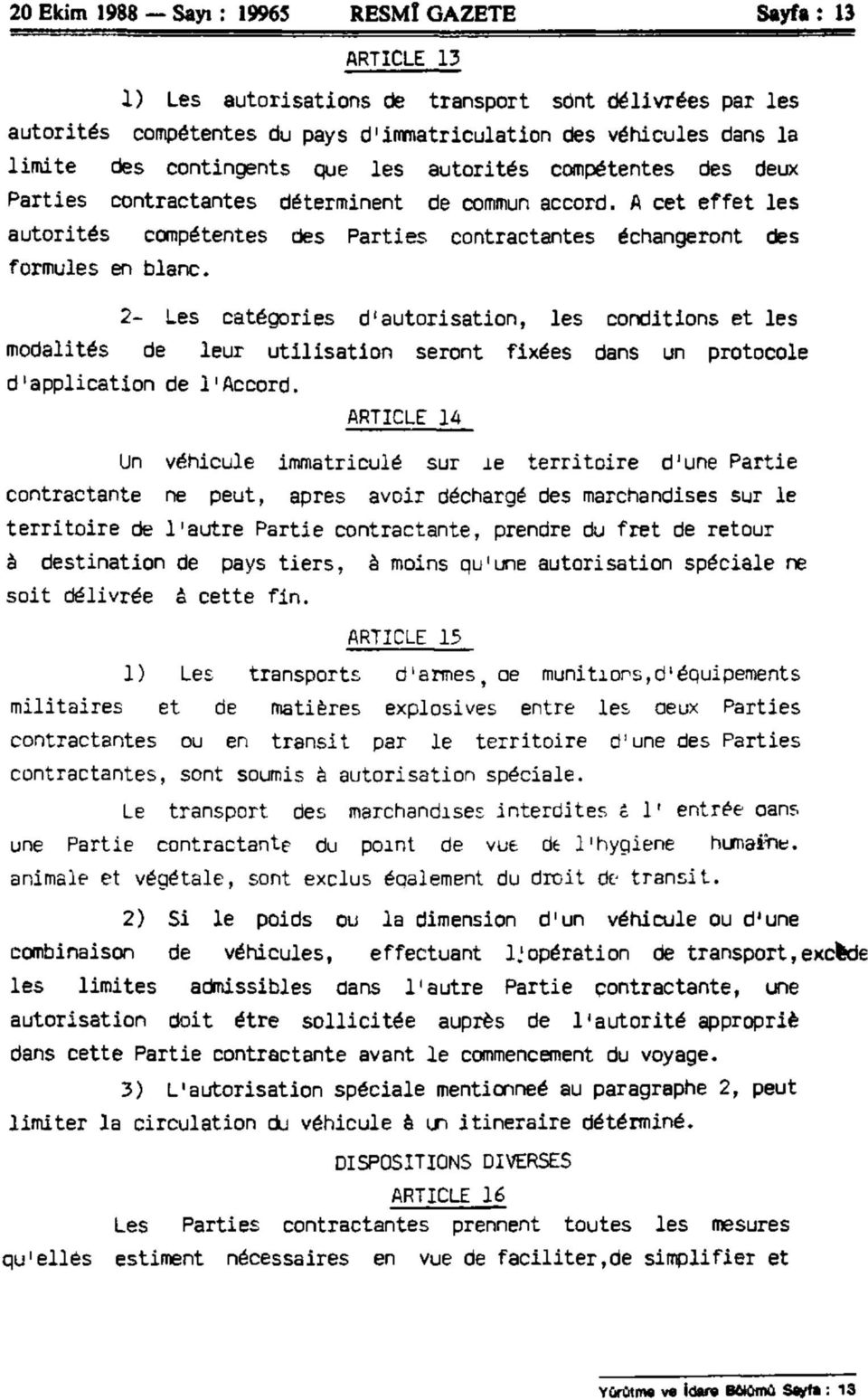 A cet effet les autorités compétentes des Parties contractantes échangeront des formules en blanc.