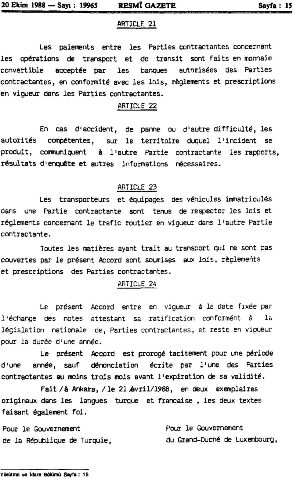 ARTICLE 22 En cas d'accident, de panne ou d'autre difficulté, les autorités compétentes, sur le territoire duquel l'incident se produit, communiquent à l'autre Partie contractante les rapports,