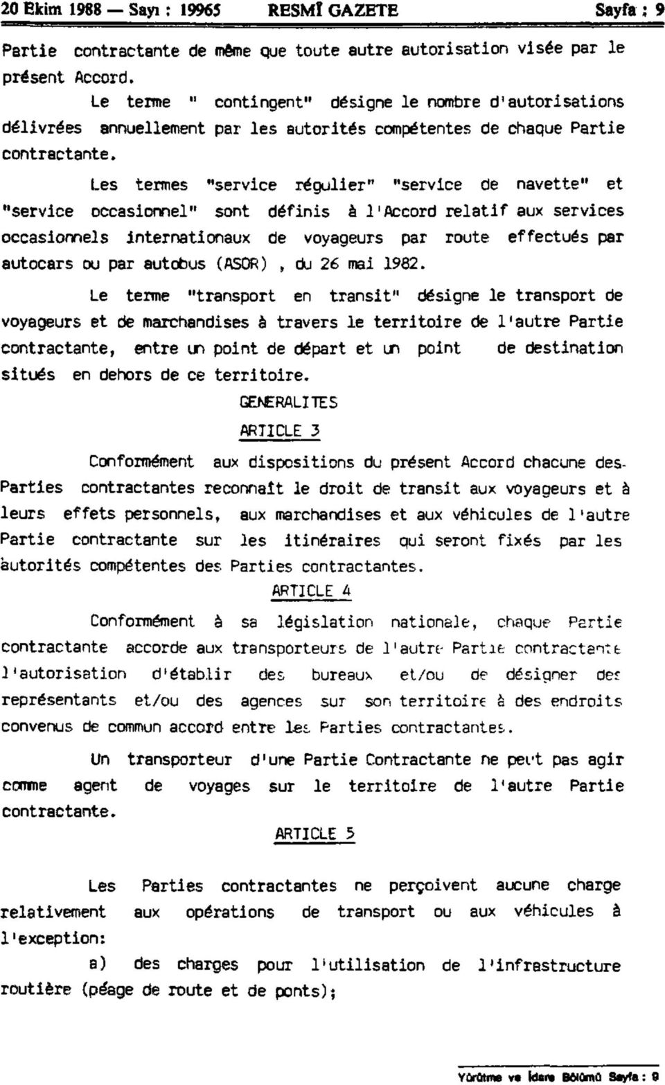 Les termes "service régulier" "service de navette" et "service occasionnel" sont définis è l'accord relatif aux services occasionnels internationaux de voyageurs par route effectués par autocars ou