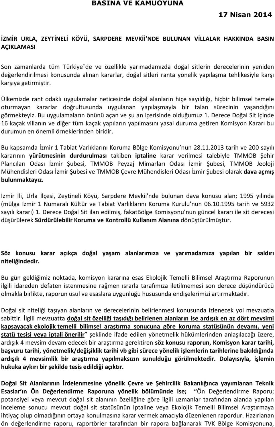 Ülkemizde rant odaklı uygulamalar neticesinde doğal alanların hiçe sayıldığı, hiçbir bilimsel temele oturmayan kararlar doğrultusunda uygulanan yapılaşmayla bir talan sürecinin yaşandığını