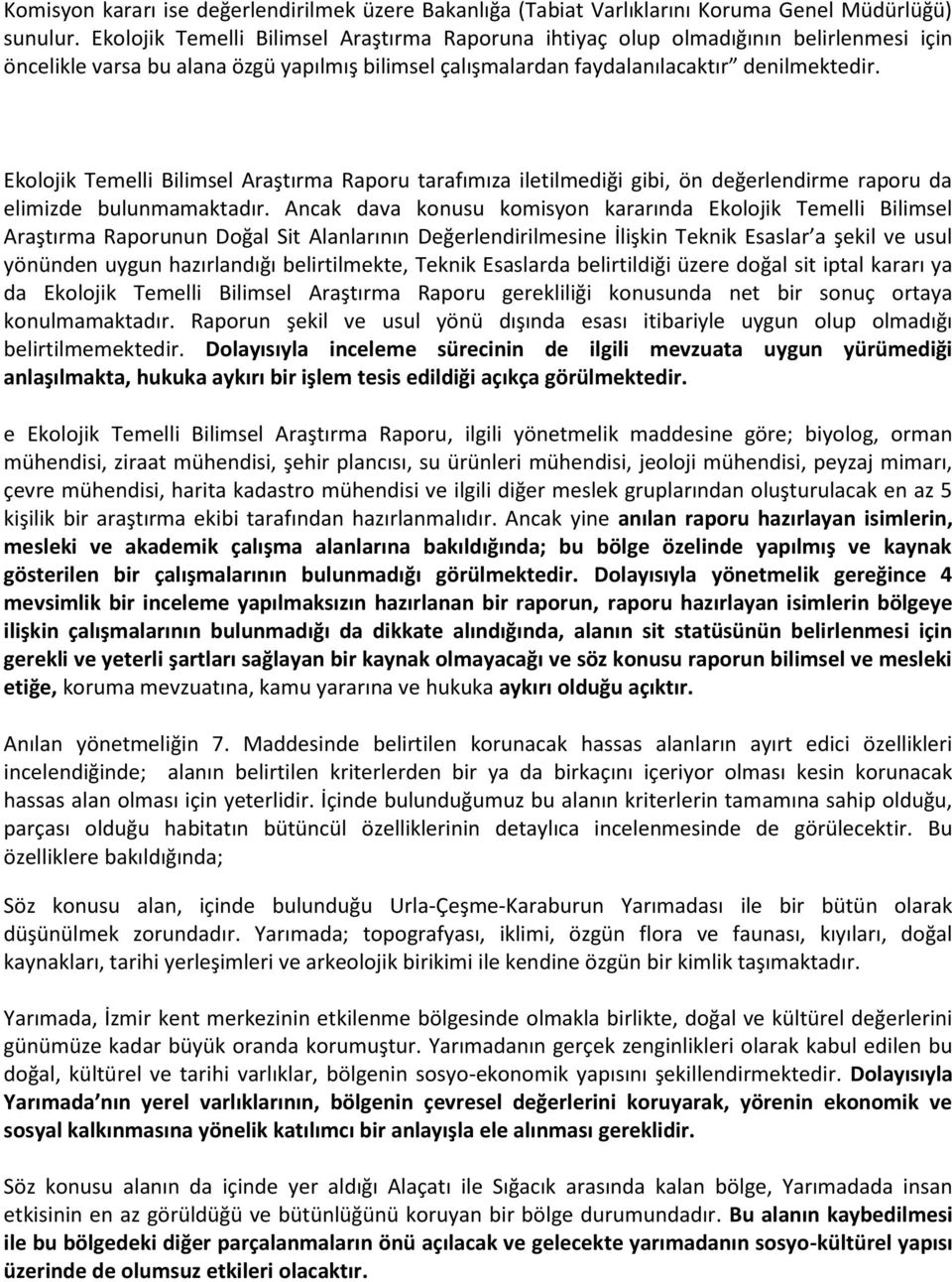 Ekolojik Temelli Bilimsel Araştırma Raporu tarafımıza iletilmediği gibi, ön değerlendirme raporu da elimizde bulunmamaktadır.