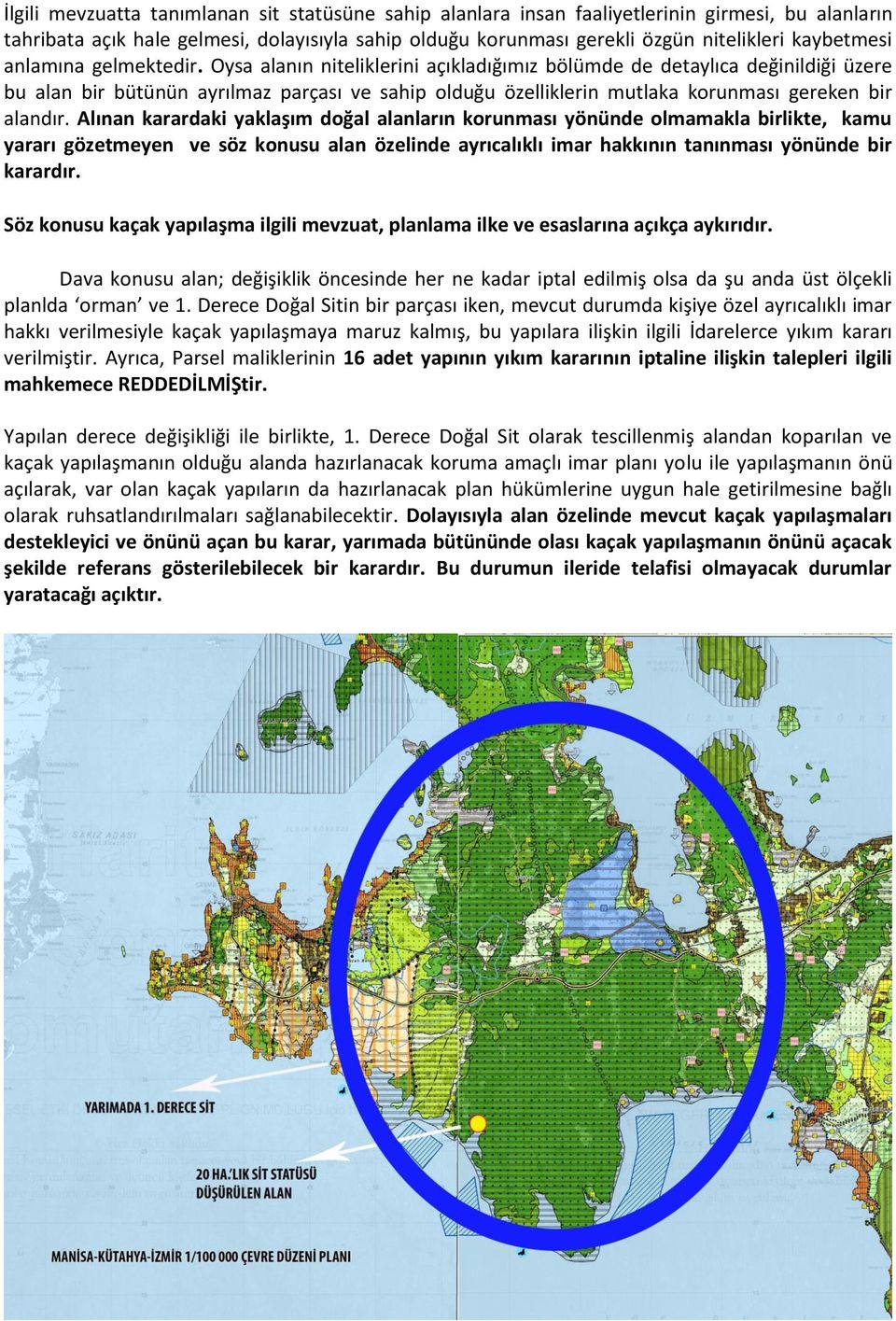 Oysa alanın niteliklerini açıkladığımız bölümde de detaylıca değinildiği üzere bu alan bir bütünün ayrılmaz parçası ve sahip olduğu özelliklerin mutlaka korunması gereken bir alandır.