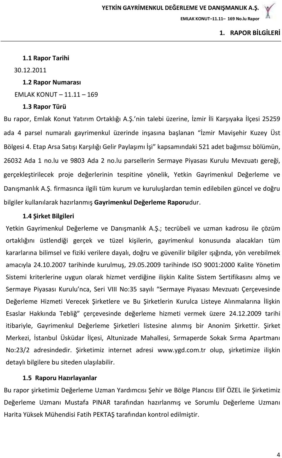 Etap Arsa Satışı Karşılığı Gelir Paylaşımı İşi kapsamındaki 521 adet bağımsız bölümün, 26032 Ada 1 no.lu ve 9803 Ada 2 no.