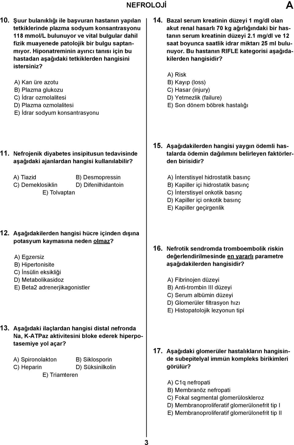 ) Kan üre azotu B) Plazma glukozu C) İdrar ozmolalitesi D) Plazma ozmolalitesi E) İdrar sodyum konsantrasyonu 14.