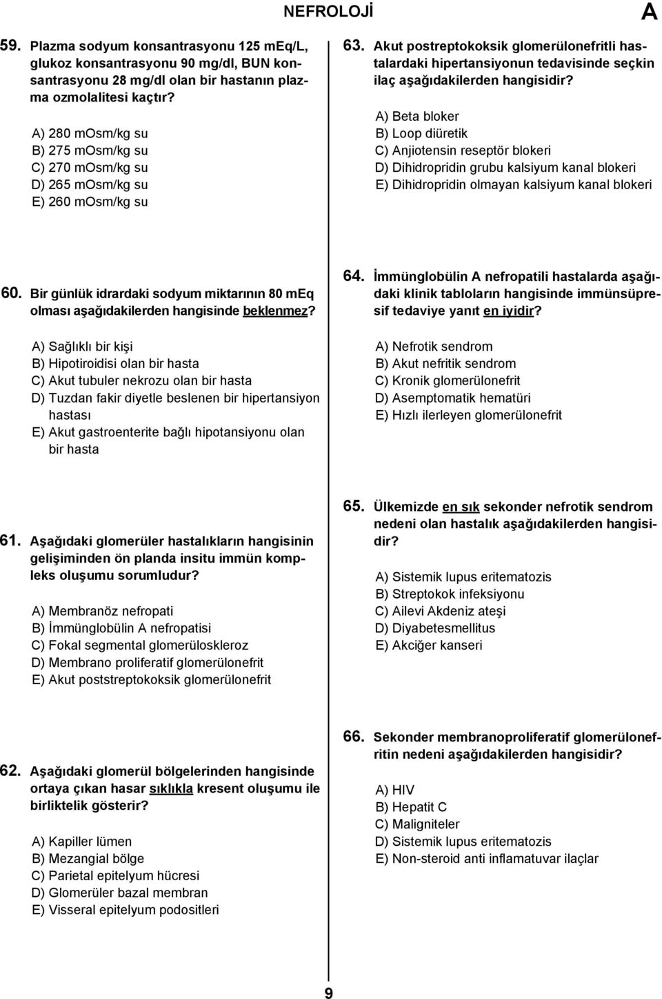 kut postreptokoksik glomerülonefritli hastalardaki hipertansiyonun tedavisinde seçkin ilaç aşağıdakilerden ) Beta bloker B) Loop diüretik C) njiotensin reseptör blokeri D) Dihidropridin grubu