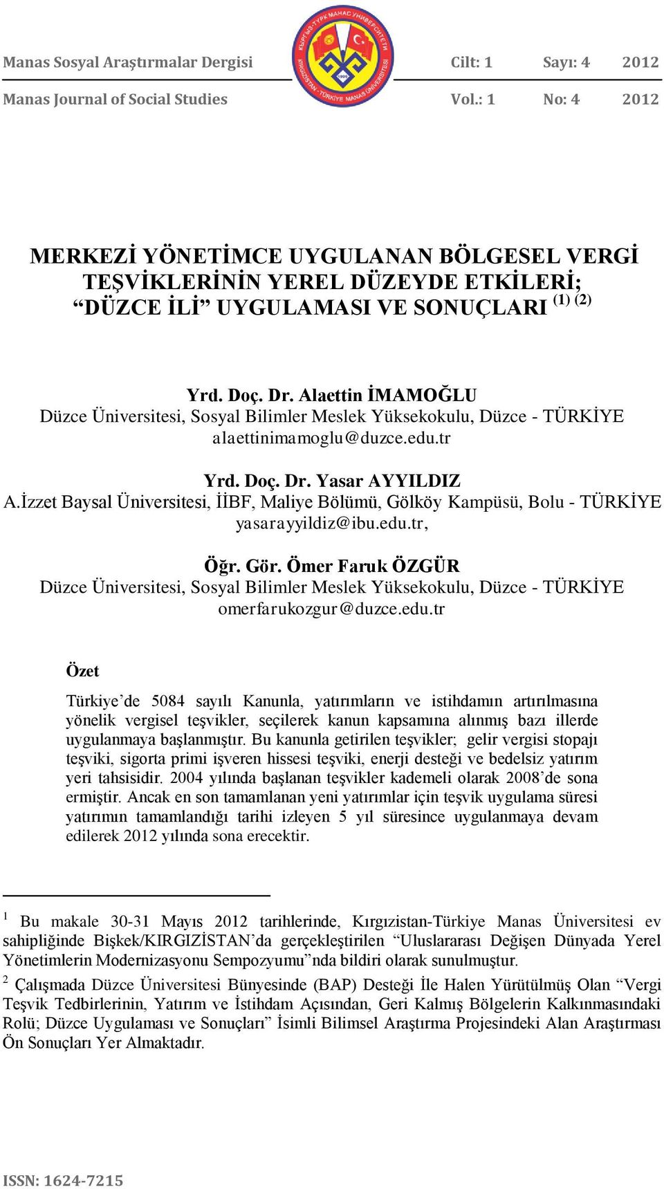 Alaettin İMAMOĞLU Düzce Üniversitesi, Sosyal Bilimler Meslek Yüksekokulu, Düzce - TÜRKİYE alaettinimamoglu@duzce.edu.tr Yrd. Doç. Dr. Yasar AYYILDIZ A.