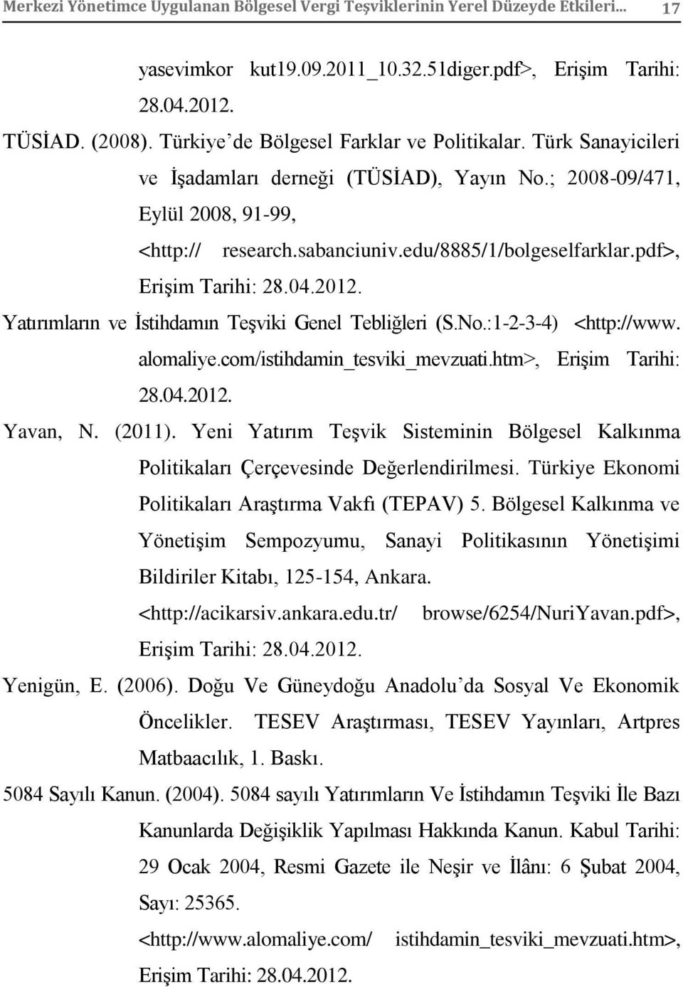 pdf>, Erişim Tarihi: 28.04.2012. Yatırımların ve İstihdamın Teşviki Genel Tebliğleri (S.No.:1-2-3-4) <http://www. alomaliye.com/istihdamin_tesviki_mevzuati.htm>, Erişim Tarihi: 28.04.2012. Yavan, N.