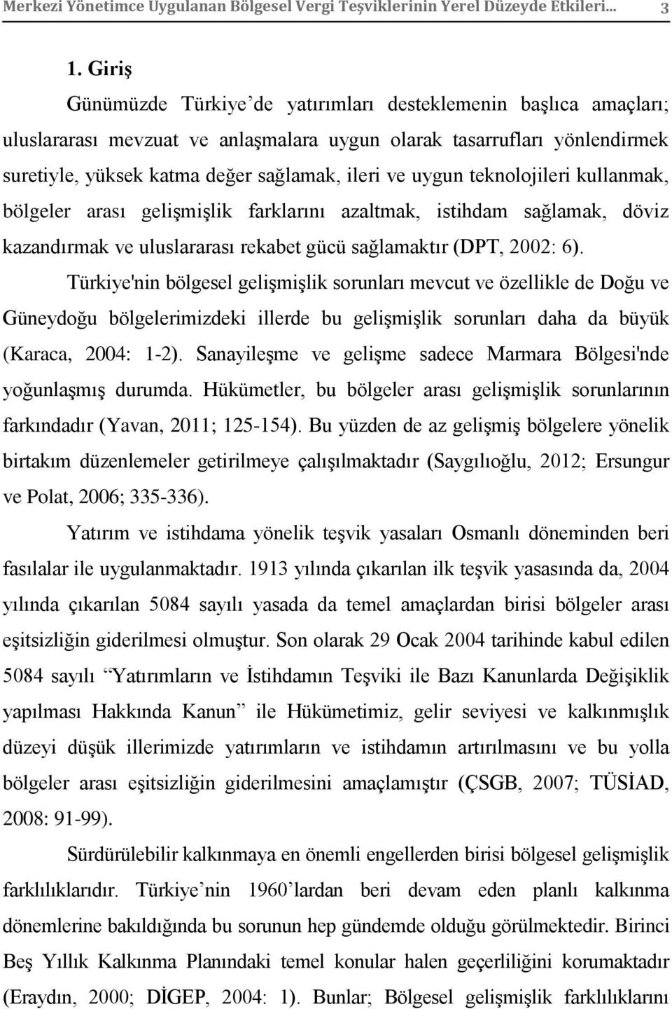 uygun teknolojileri kullanmak, bölgeler arası gelişmişlik farklarını azaltmak, istihdam sağlamak, döviz kazandırmak ve uluslararası rekabet gücü sağlamaktır (DPT, 2002: 6).