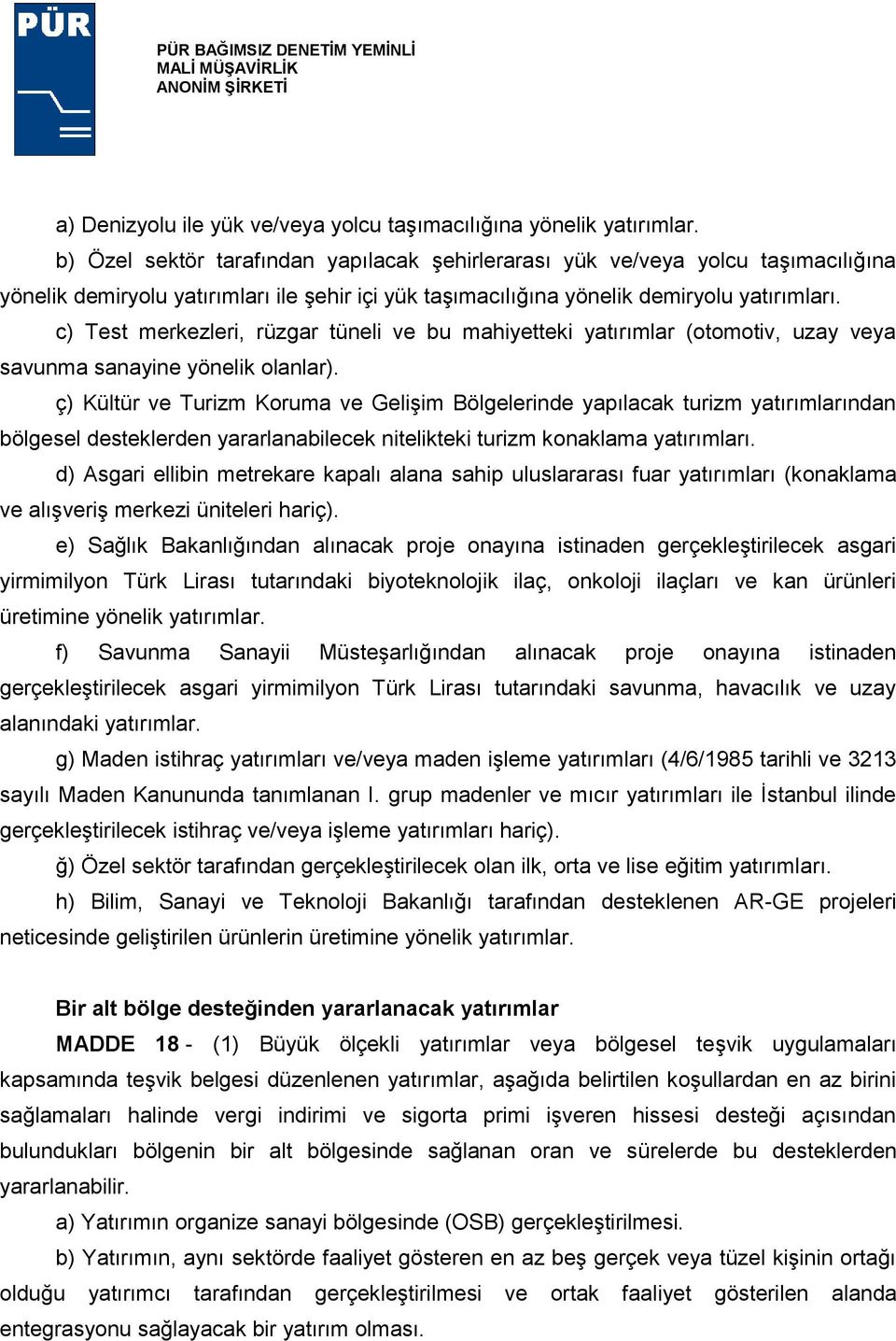 c) Test merkezleri, rüzgar tüneli ve bu mahiyetteki yatırımlar (otomotiv, uzay veya savunma sanayine yönelik olanlar).