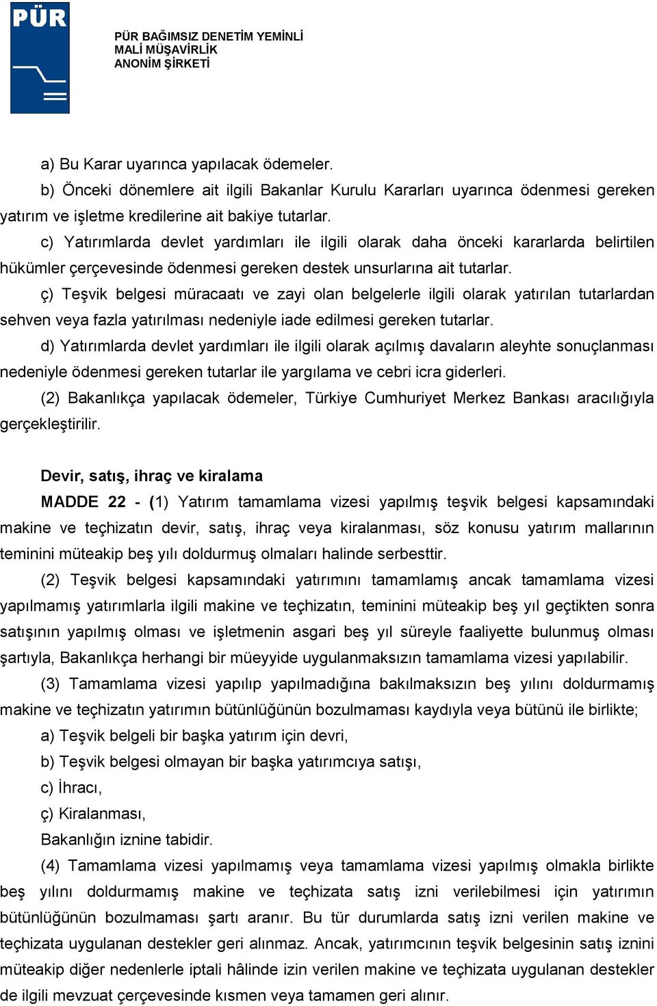 ç) Teşvik belgesi müracaatı ve zayi olan belgelerle ilgili olarak yatırılan tutarlardan sehven veya fazla yatırılması nedeniyle iade edilmesi gereken tutarlar.