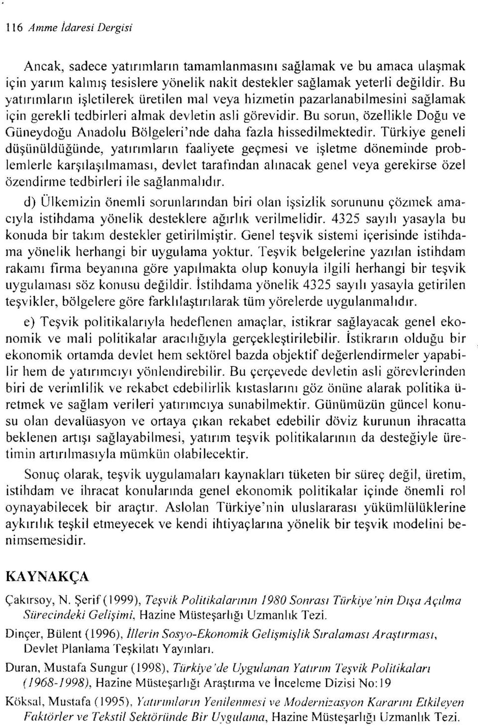 Bu sorun, özellikle Doğu ve Güneydoğu Anadolu Bölgeleri'nde daha fazla hissedilmektedir.