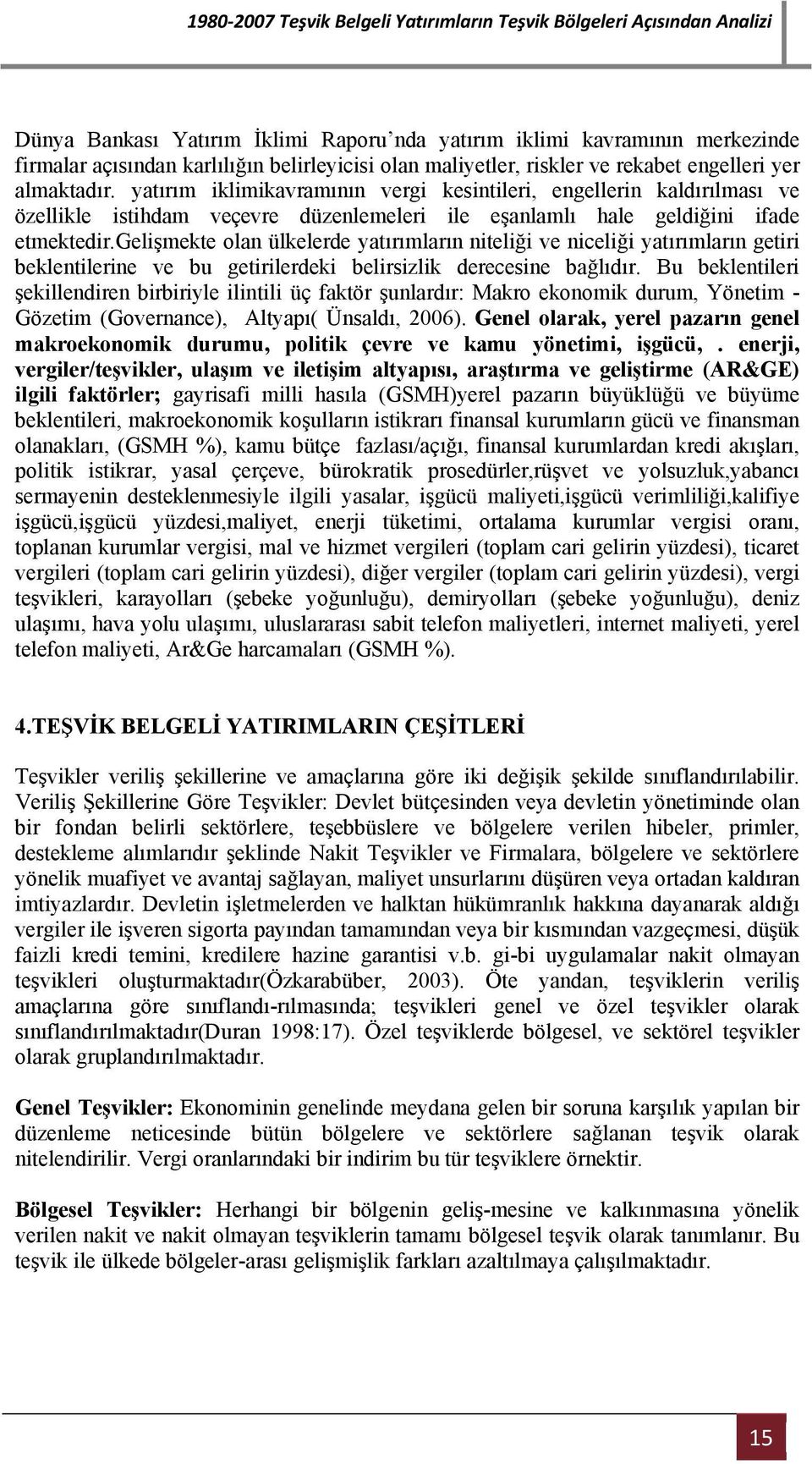 gelişmekte olan ülkelerde yatırımların niteliği ve niceliği yatırımların getiri beklentilerine ve bu getirilerdeki belirsizlik derecesine bağlıdır.